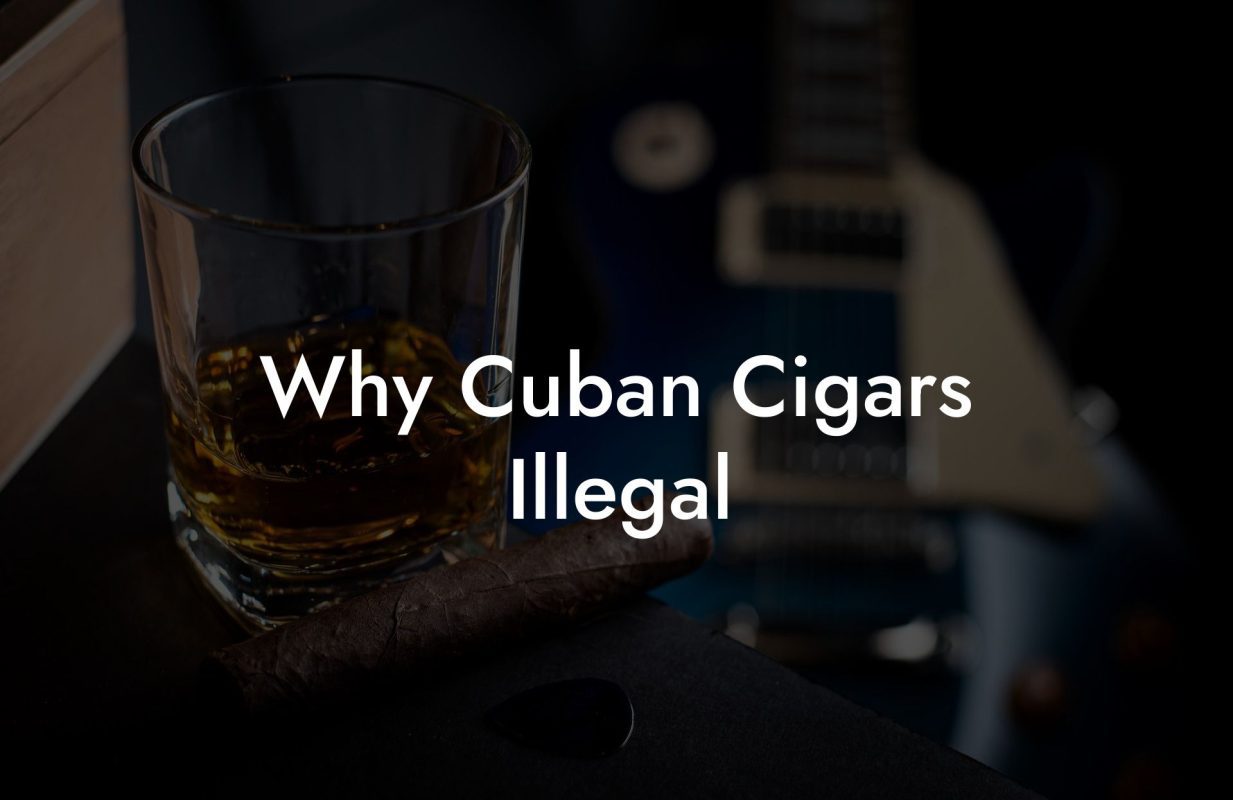 Why Cuban Cigars Illegal