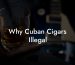 Why Cuban Cigars Illegal