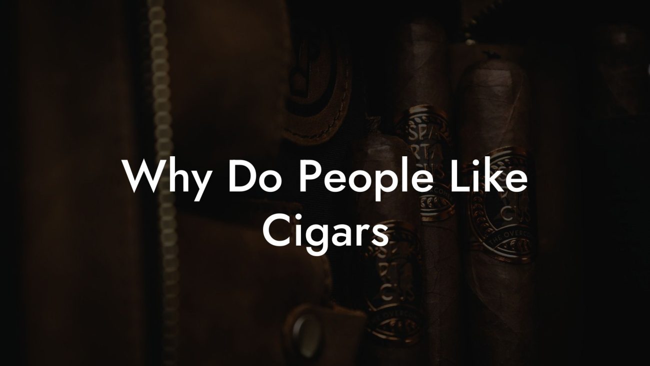 Why Do People Like Cigars