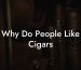 Why Do People Like Cigars