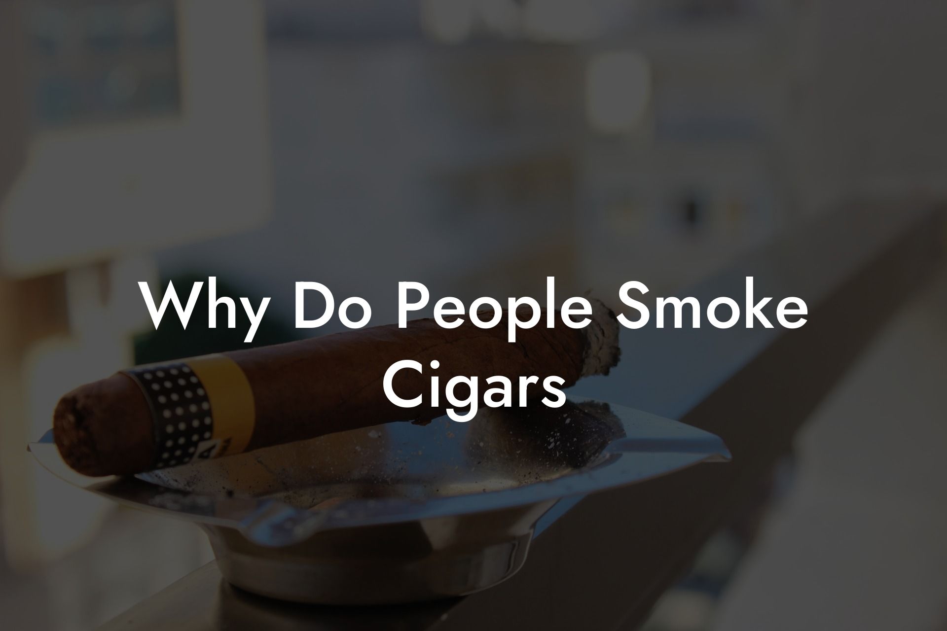 Why Do People Smoke Cigars