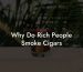 Why Do Rich People Smoke Cigars