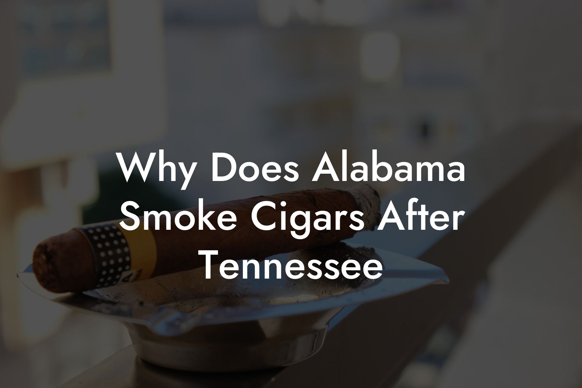 Why Does Alabama Smoke Cigars After Tennessee