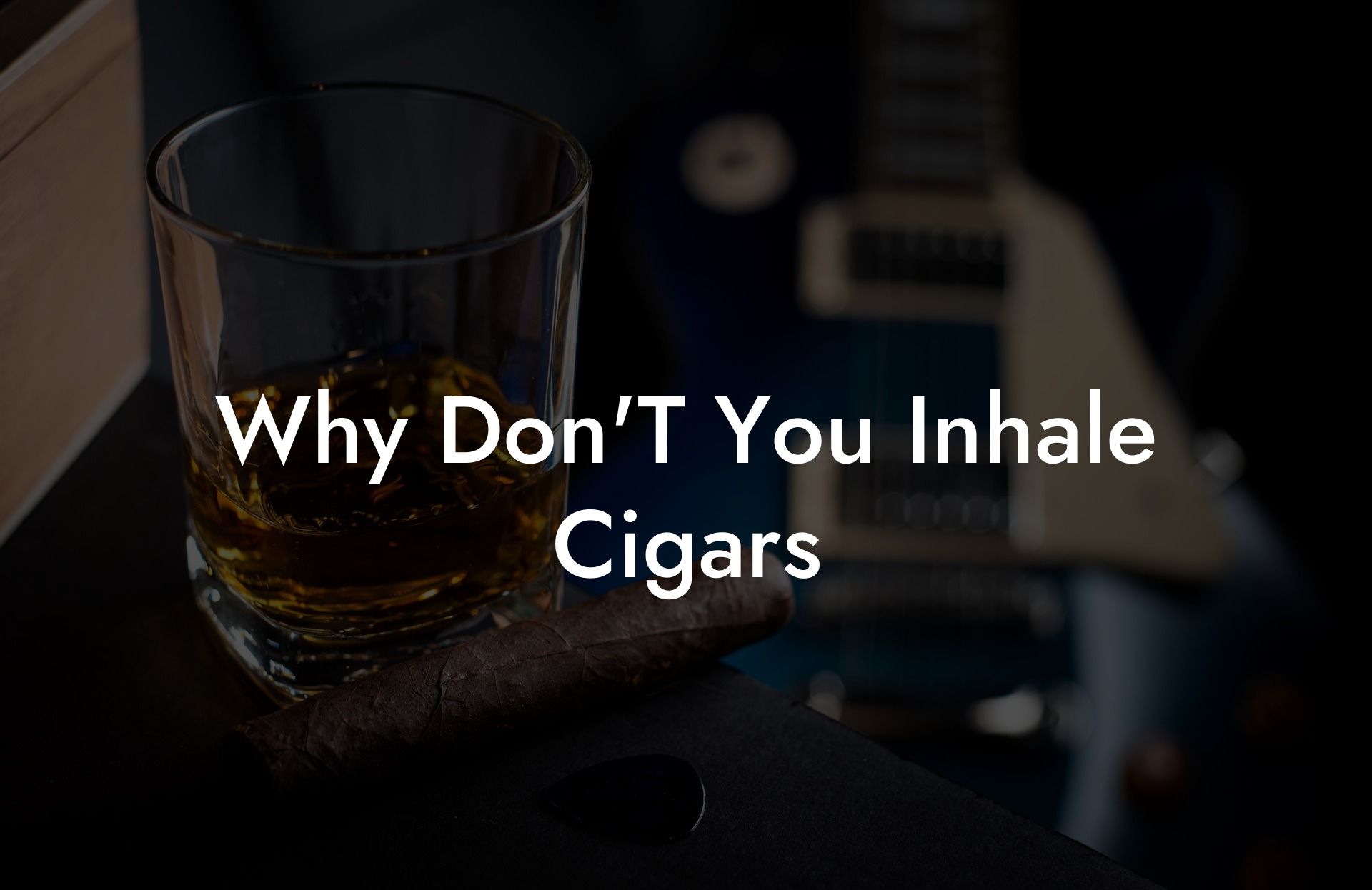 Why Don'T You Inhale Cigars