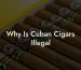 Why Is Cuban Cigars Illegal