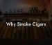 Why Smoke Cigars