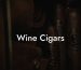 Wine Cigars