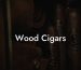 Wood Cigars